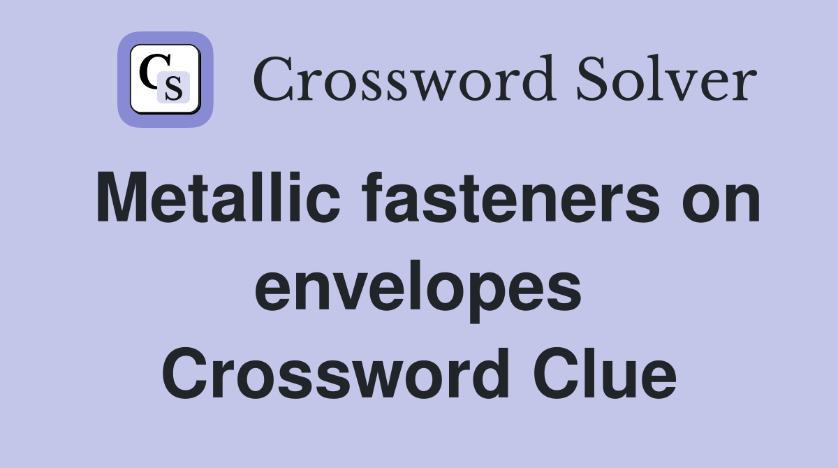 Metallic fasteners on envelopes Crossword Clue