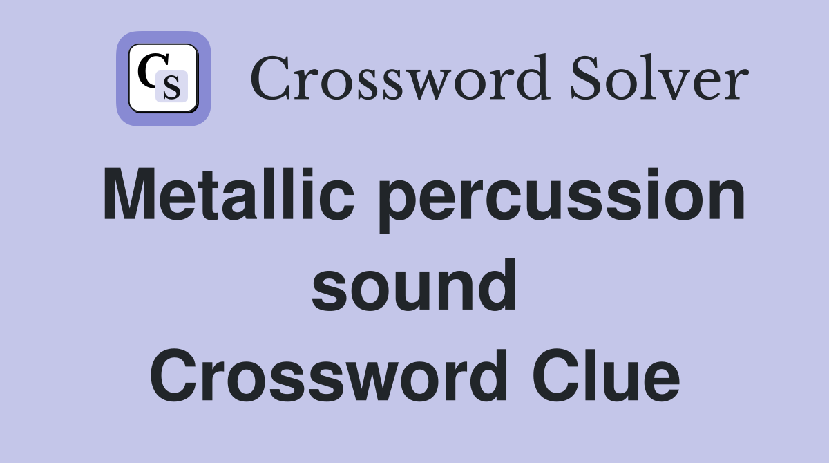 Metallic percussion sound Crossword Clue