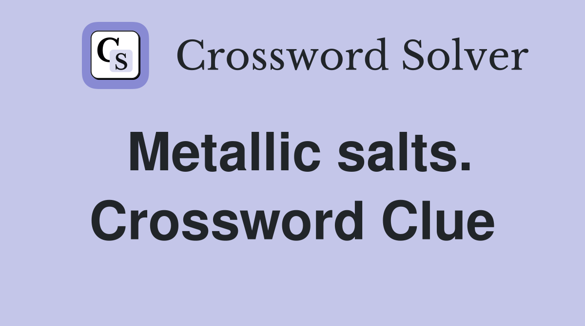 Metallic salts. Crossword Clue