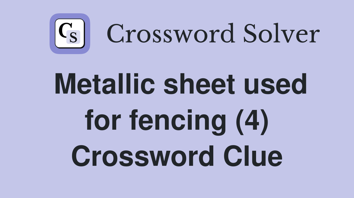 Metallic sheet used for fencing (4) Crossword Clue