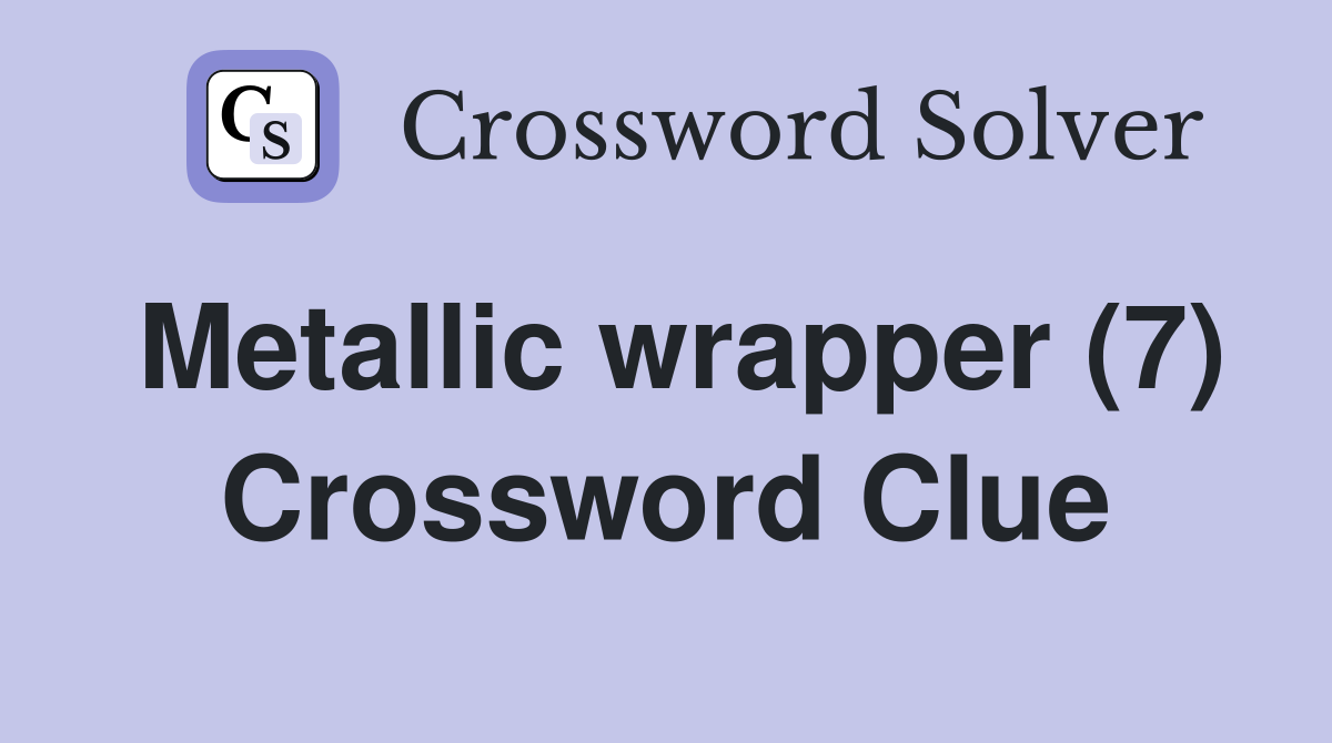 Metallic wrapper (7) Crossword Clue