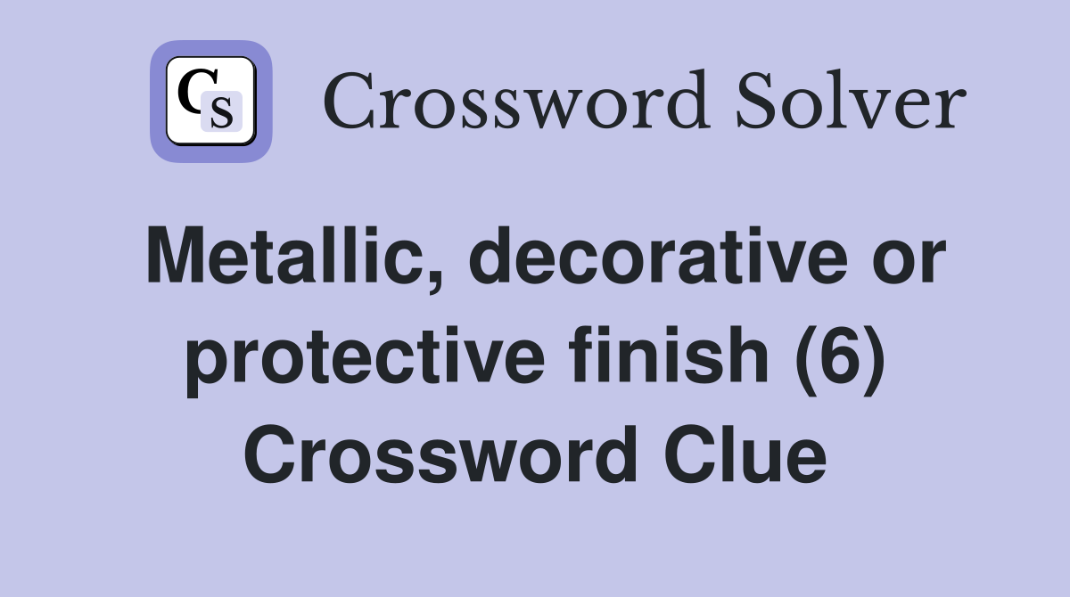 Metallic, decorative or protective finish (6) Crossword Clue