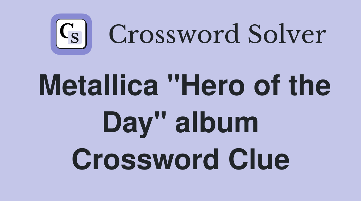 Metallica "Hero of the Day" album Crossword Clue