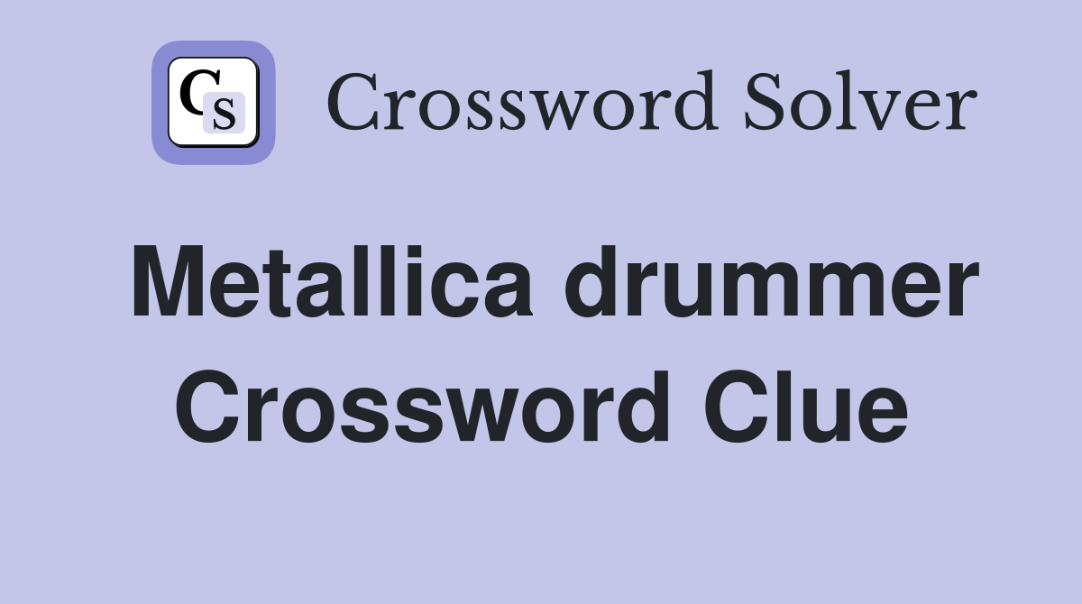 Metallica drummer Crossword Clue