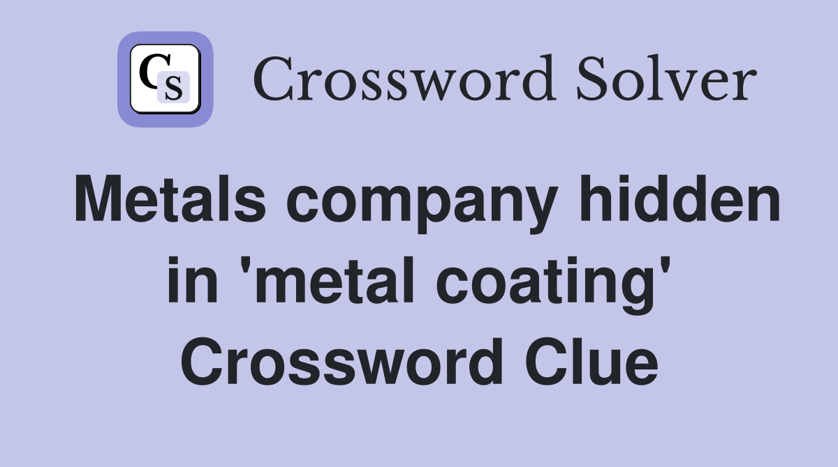 Metals company hidden in 'metal coating' Crossword Clue