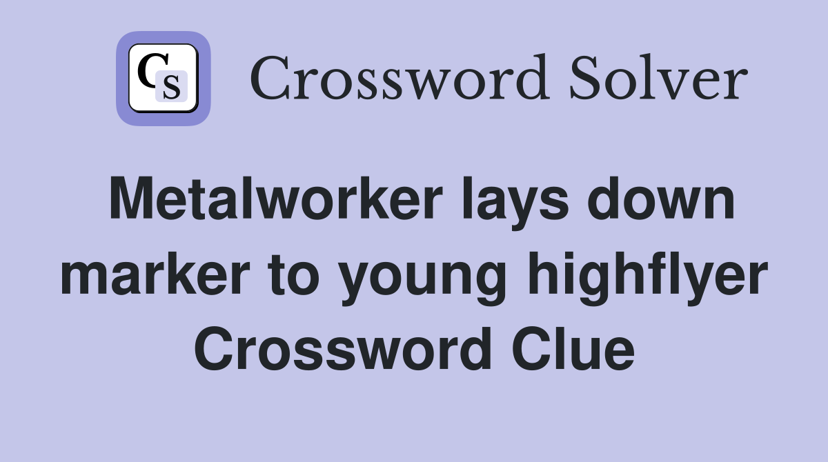 Metalworker lays down marker to young highflyer Crossword Clue