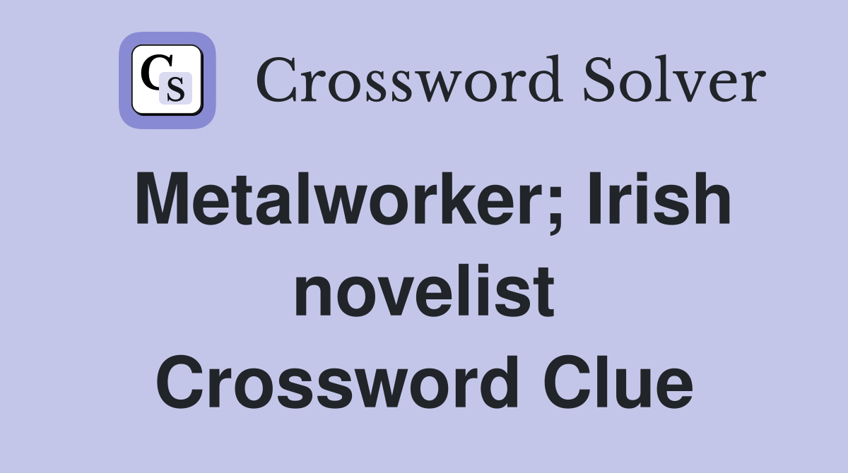 Metalworker; Irish novelist Crossword Clue