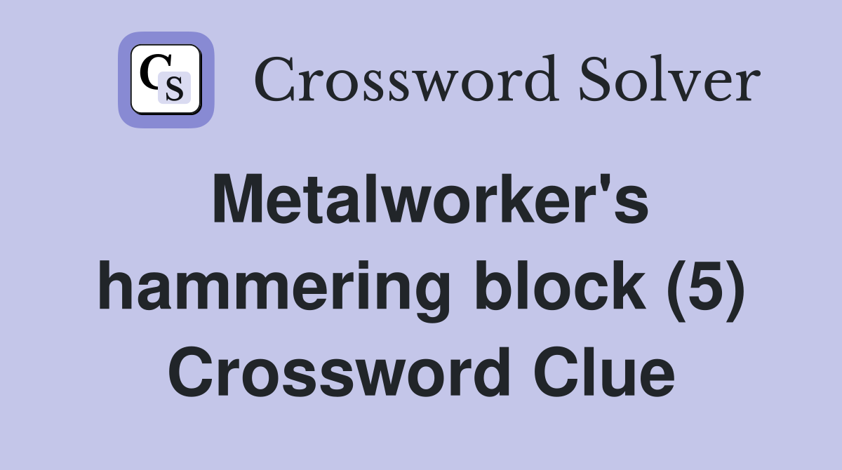 Metalworker's hammering block (5) Crossword Clue
