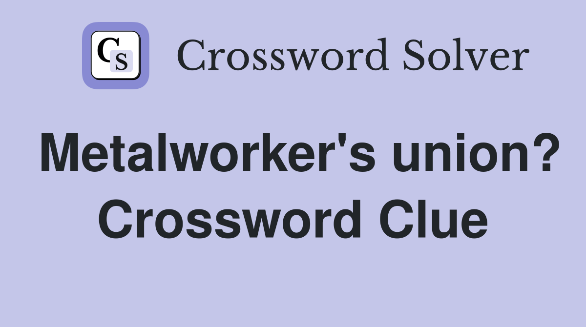 Metalworker's union? Crossword Clue