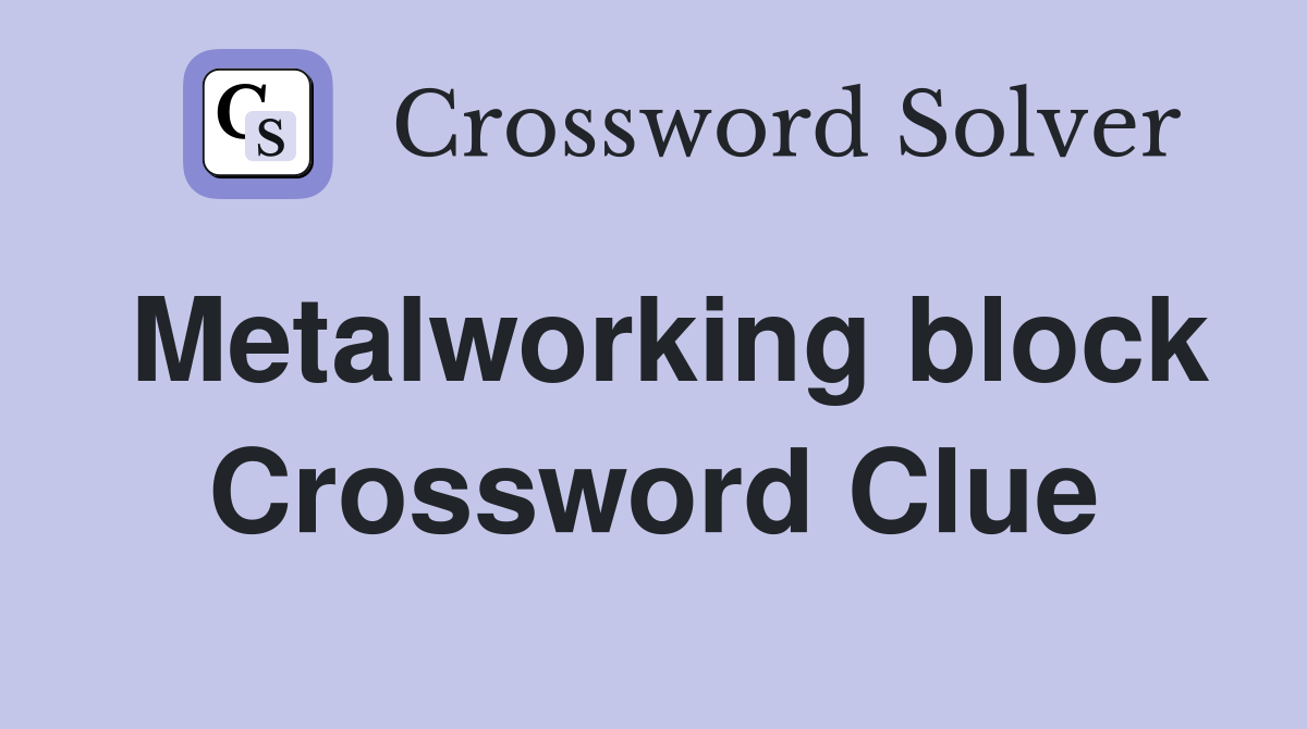 Metalworking block Crossword Clue