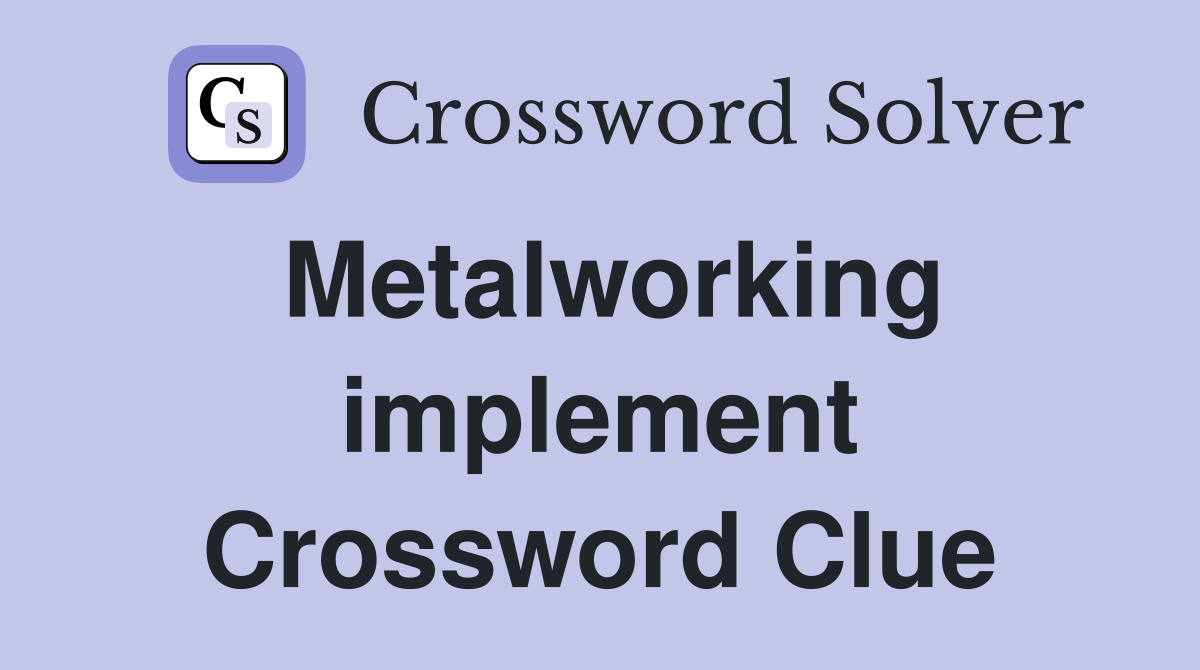 Metalworking implement Crossword Clue