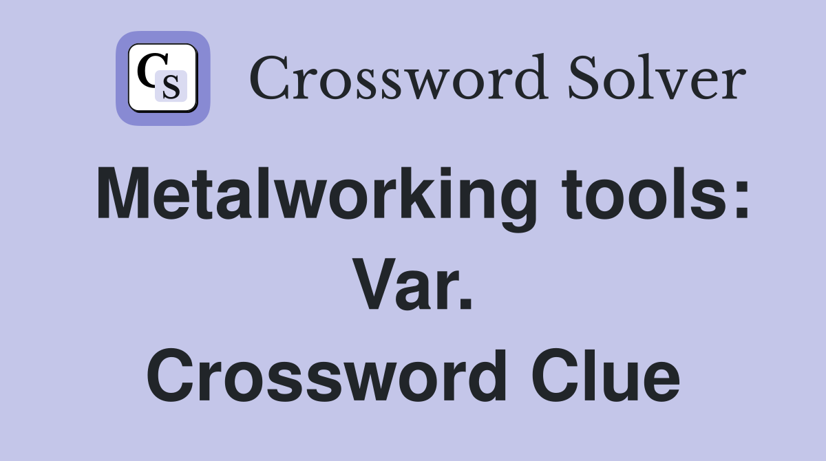 Metalworking tools: Var. Crossword Clue