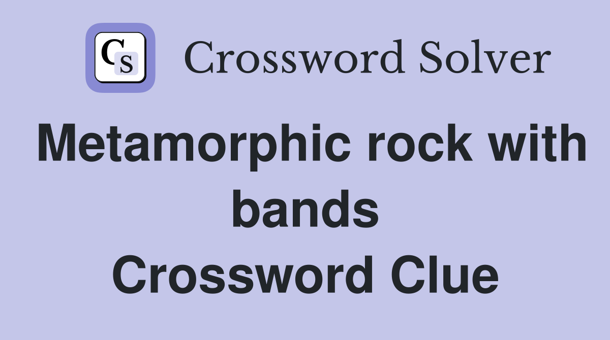 Metamorphic rock with bands Crossword Clue