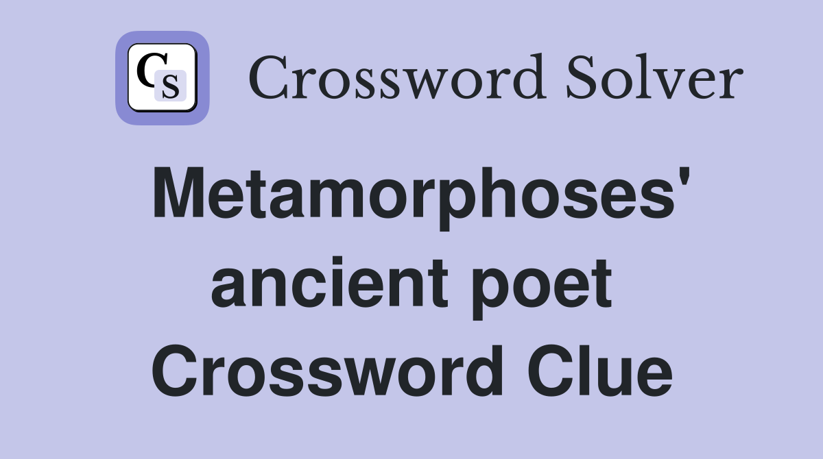 Metamorphoses' ancient poet Crossword Clue