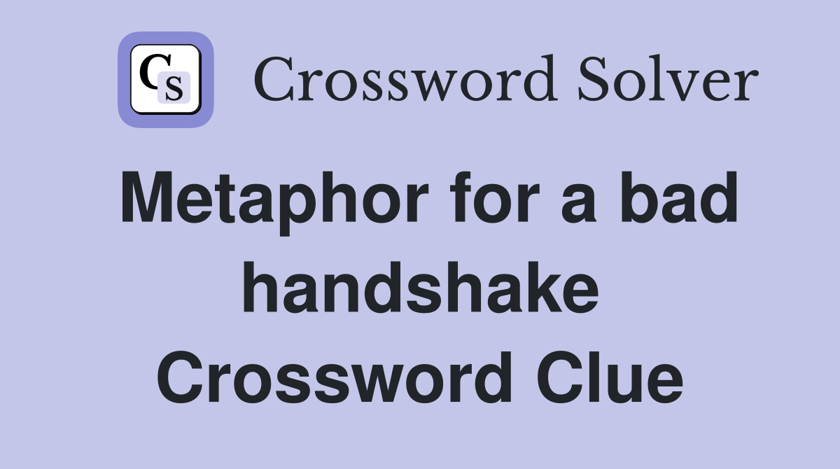 Metaphor for a bad handshake Crossword Clue