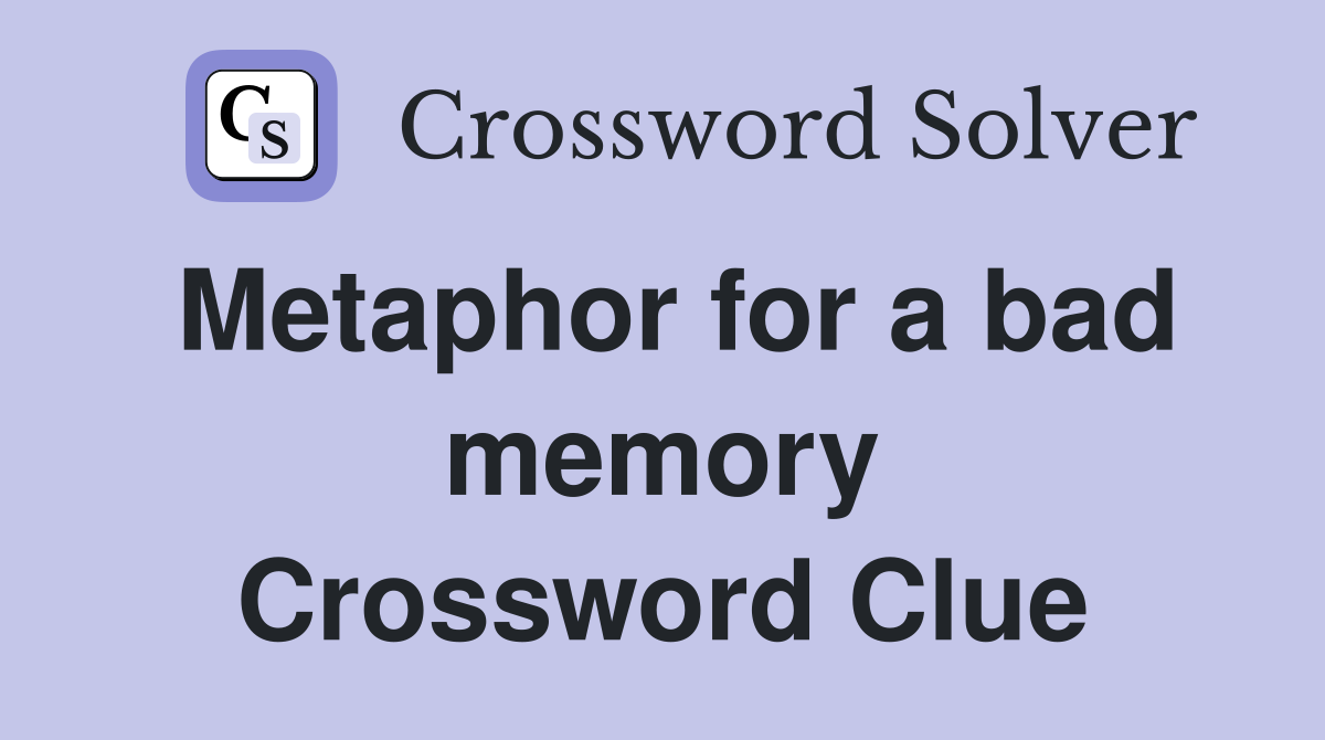 Metaphor for a bad memory Crossword Clue
