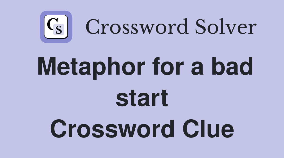 Metaphor for a bad start Crossword Clue