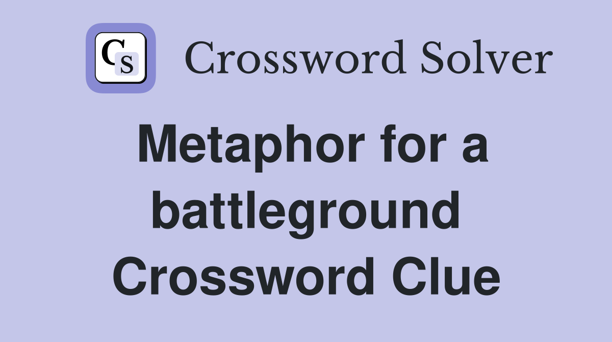 Metaphor for a battleground Crossword Clue