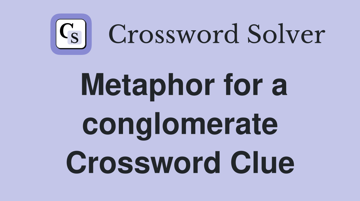 Metaphor for a conglomerate Crossword Clue