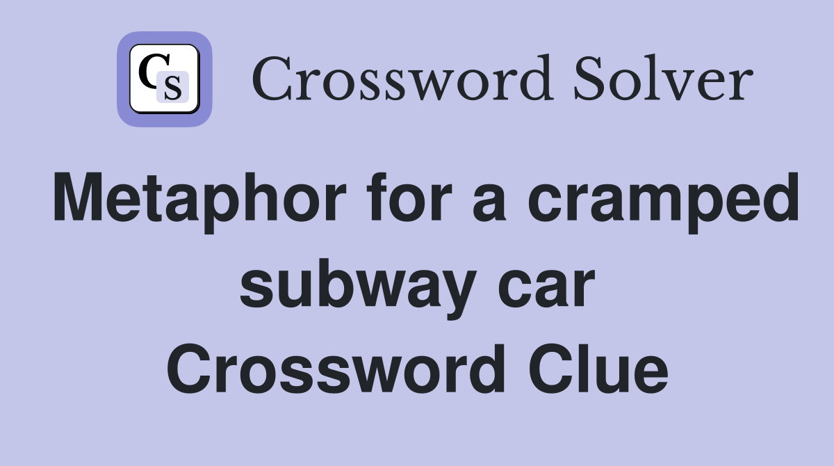 Metaphor for a cramped subway car Crossword Clue