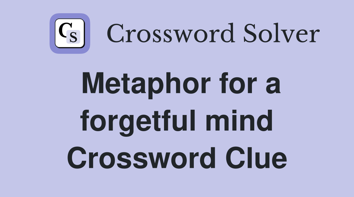 Metaphor for a forgetful mind Crossword Clue