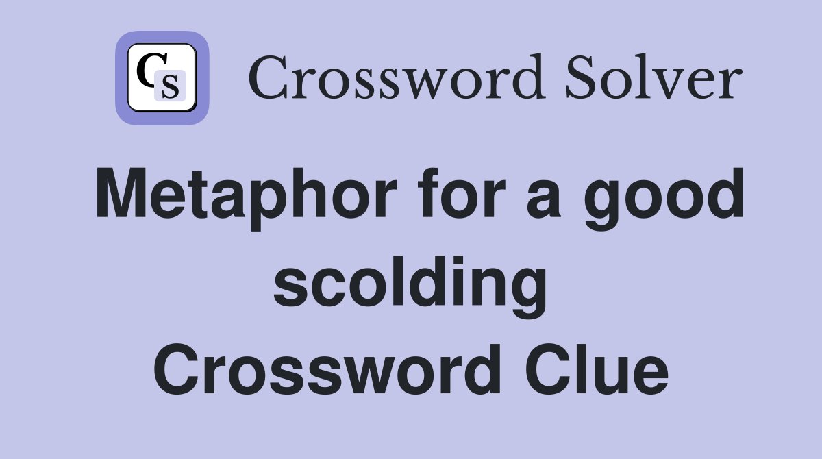 Metaphor for a good scolding Crossword Clue