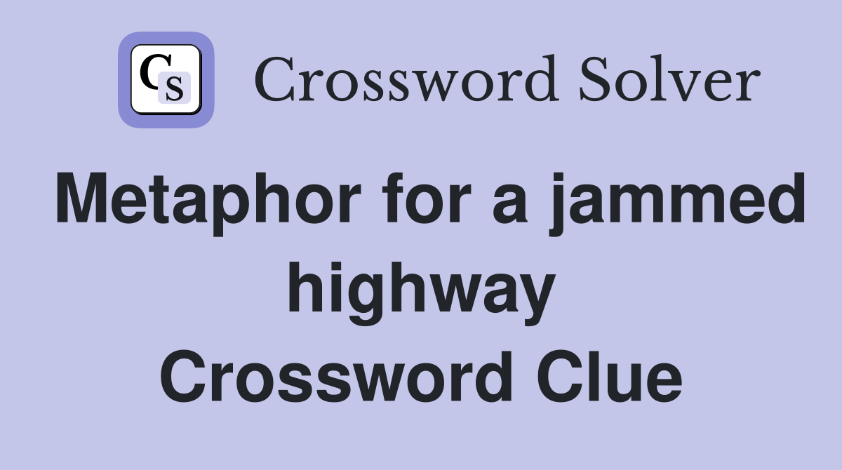 Metaphor for a jammed highway Crossword Clue