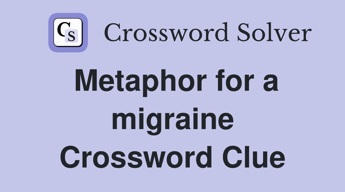 Metaphor for a migraine Crossword Clue
