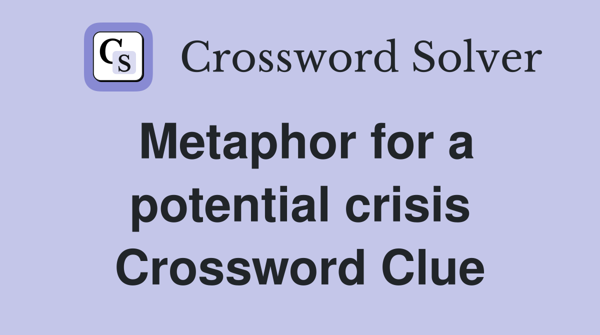 Metaphor for a potential crisis Crossword Clue