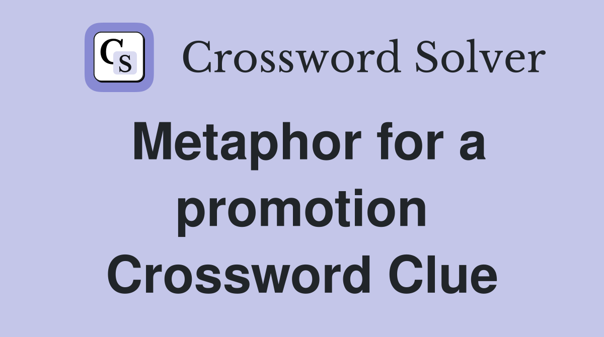 Metaphor for a promotion Crossword Clue