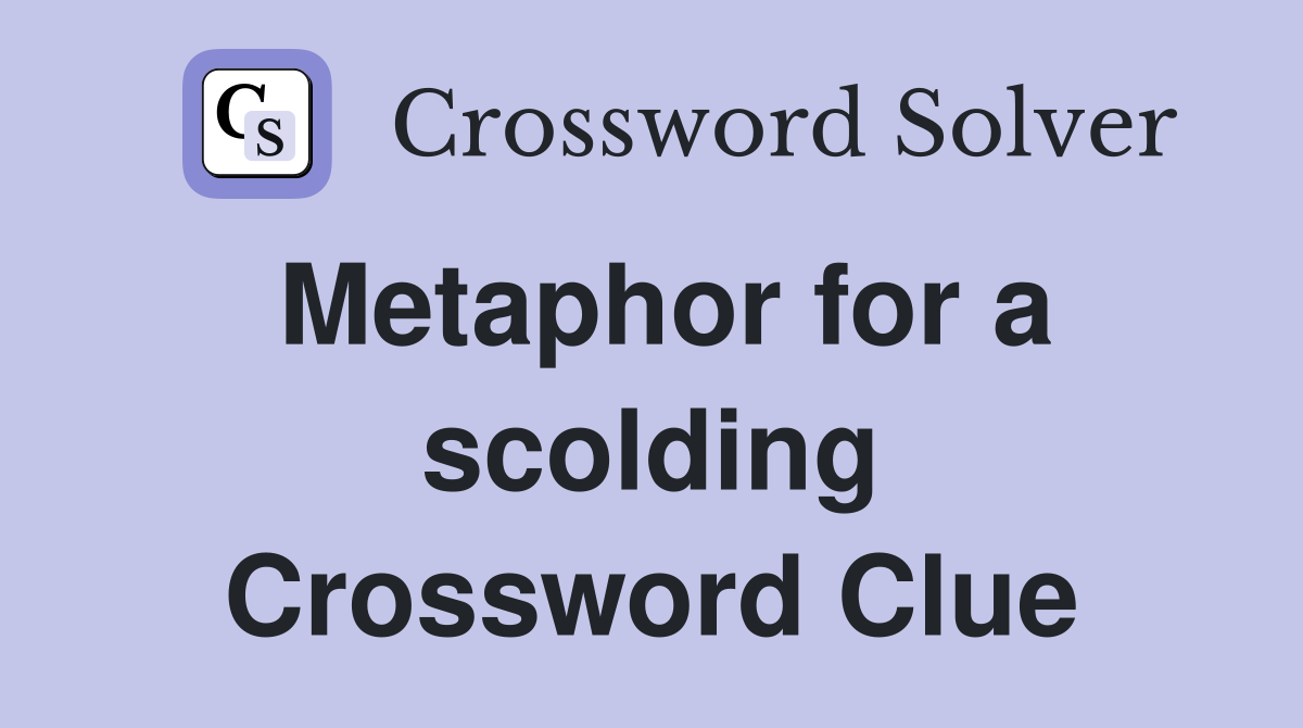 Metaphor for a scolding Crossword Clue