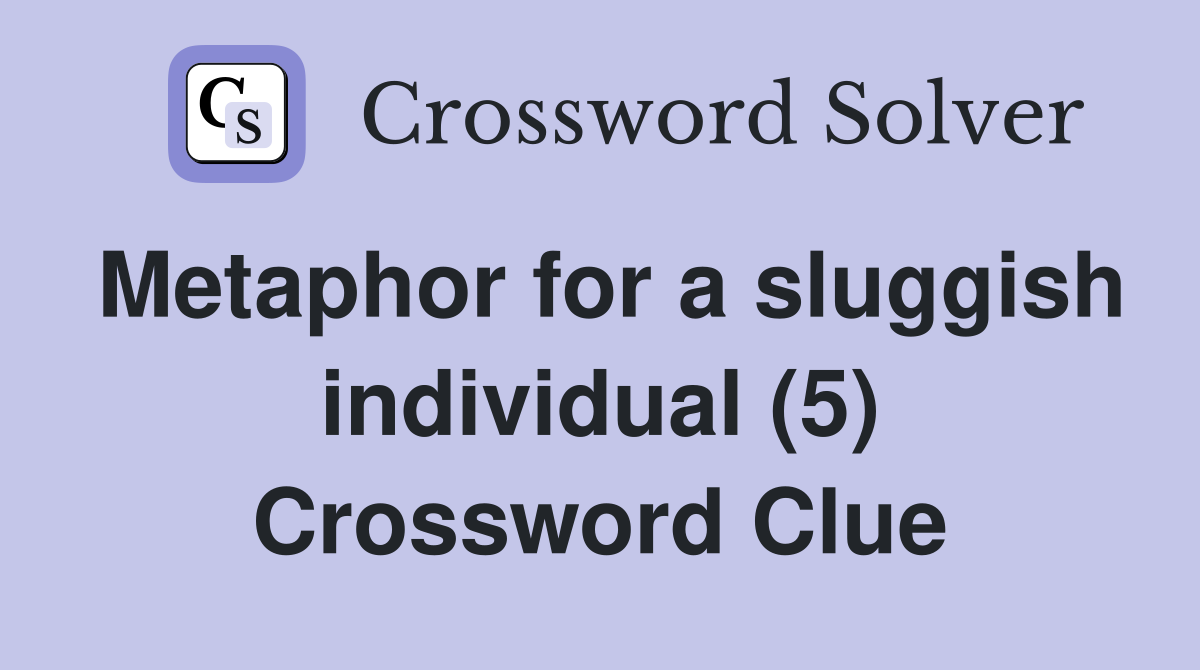 Metaphor for a sluggish individual (5) Crossword Clue