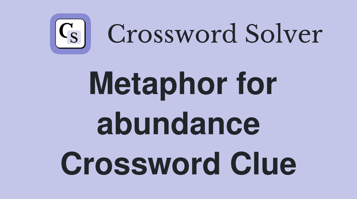 Metaphor for abundance Crossword Clue