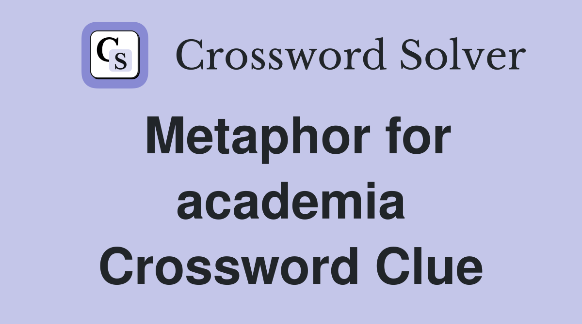 Metaphor for academia Crossword Clue