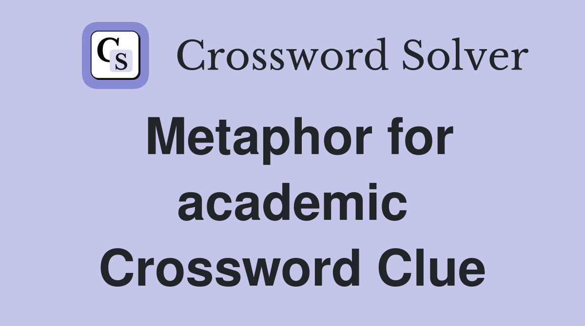 Metaphor for academic Crossword Clue