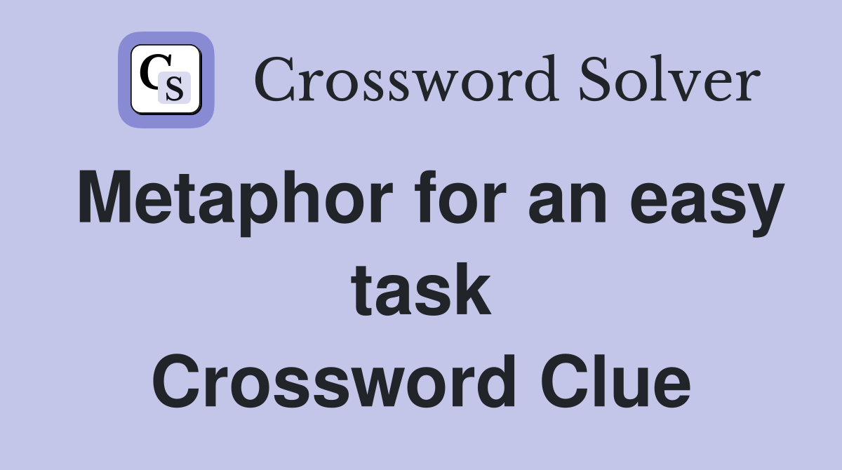 Metaphor for an easy task Crossword Clue