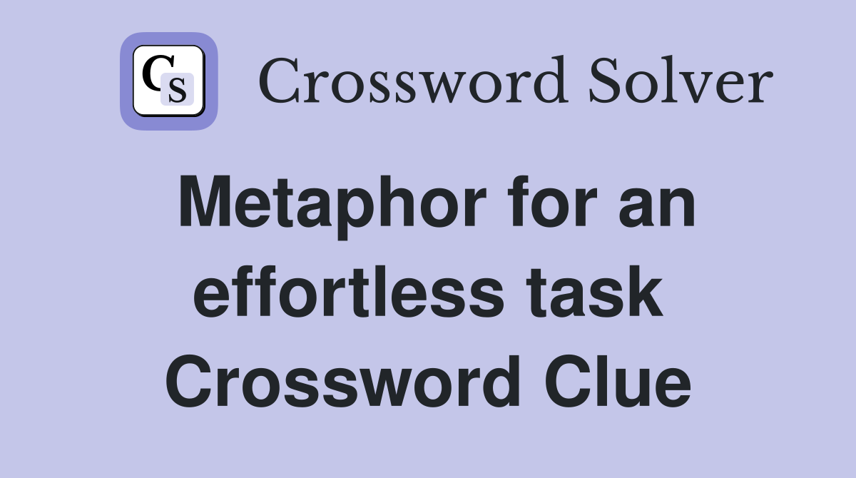 Metaphor for an effortless task Crossword Clue
