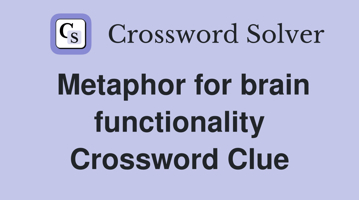 Metaphor for brain functionality Crossword Clue