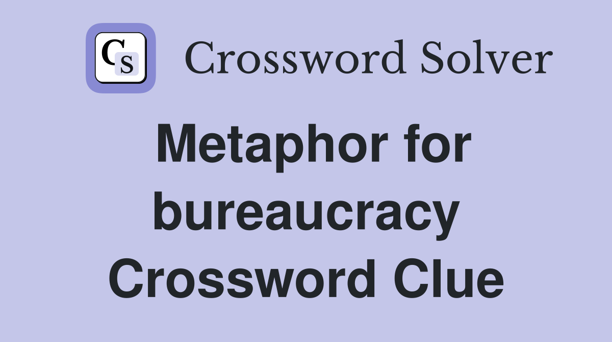 Metaphor for bureaucracy Crossword Clue