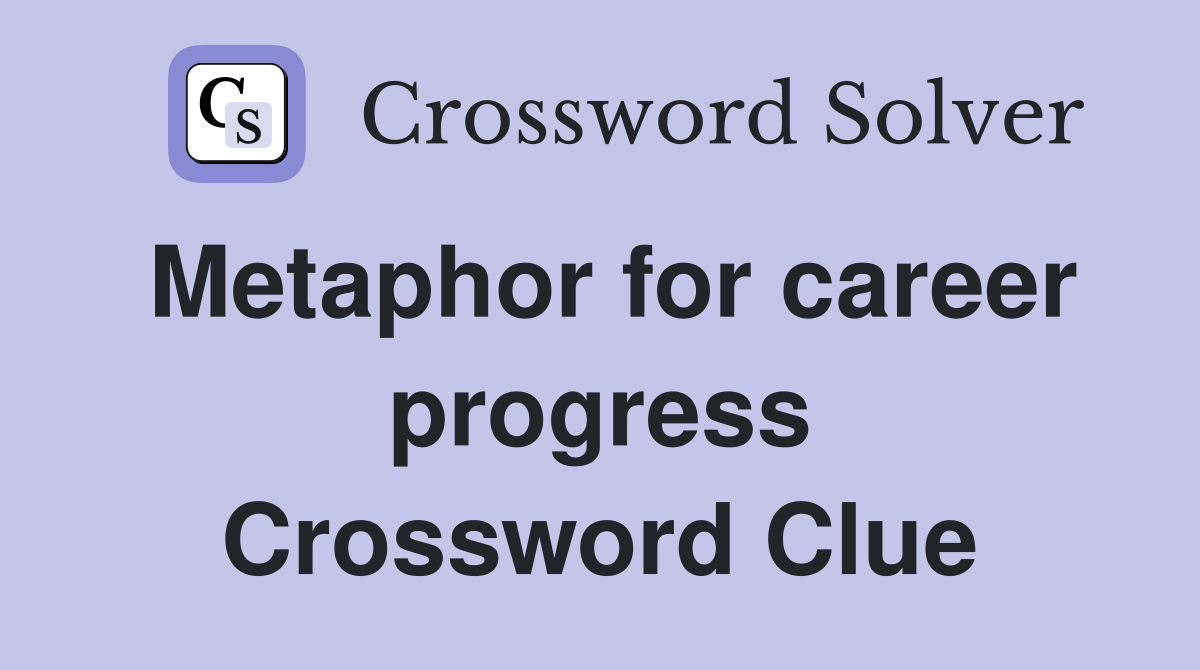 Metaphor for career progress Crossword Clue