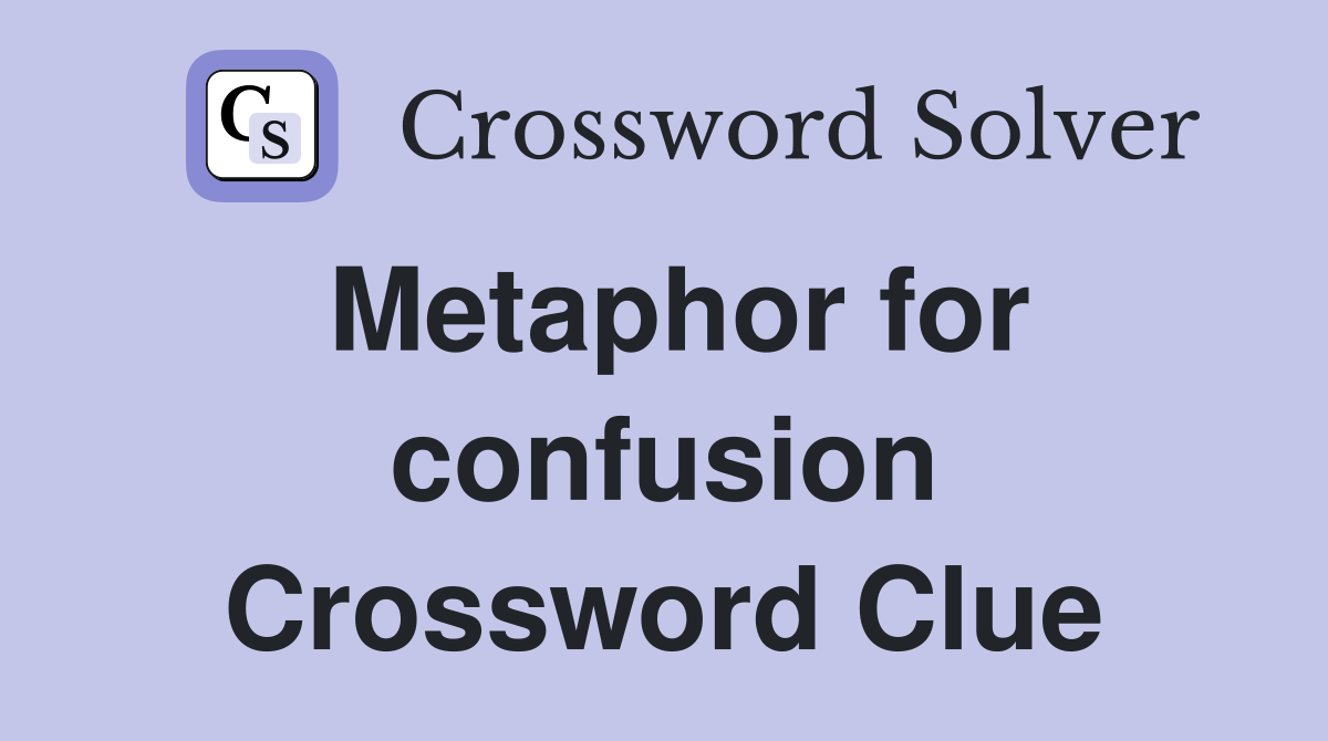 Metaphor for confusion Crossword Clue