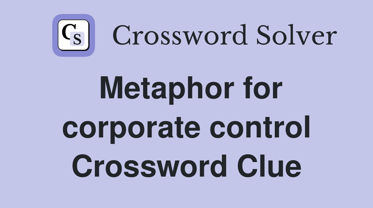 Metaphor for corporate control Crossword Clue