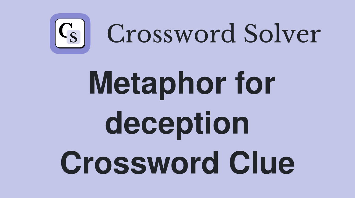 Metaphor for deception Crossword Clue