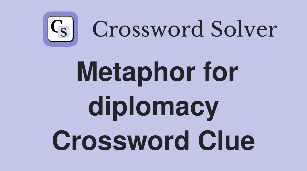 Metaphor for diplomacy Crossword Clue