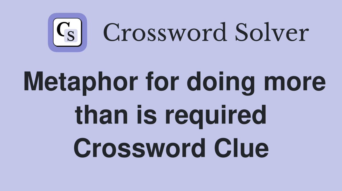 Metaphor for doing more than is required Crossword Clue
