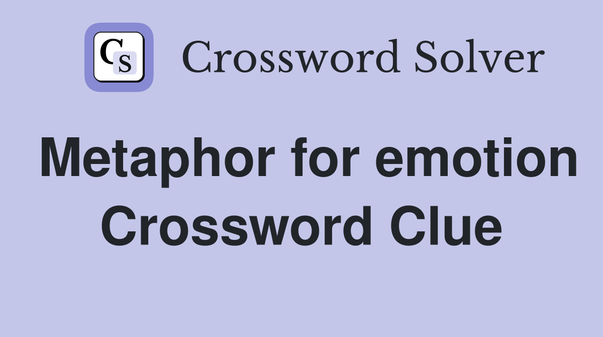 Metaphor for emotion Crossword Clue