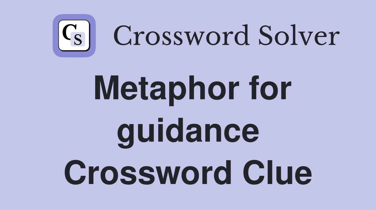 Metaphor for guidance Crossword Clue
