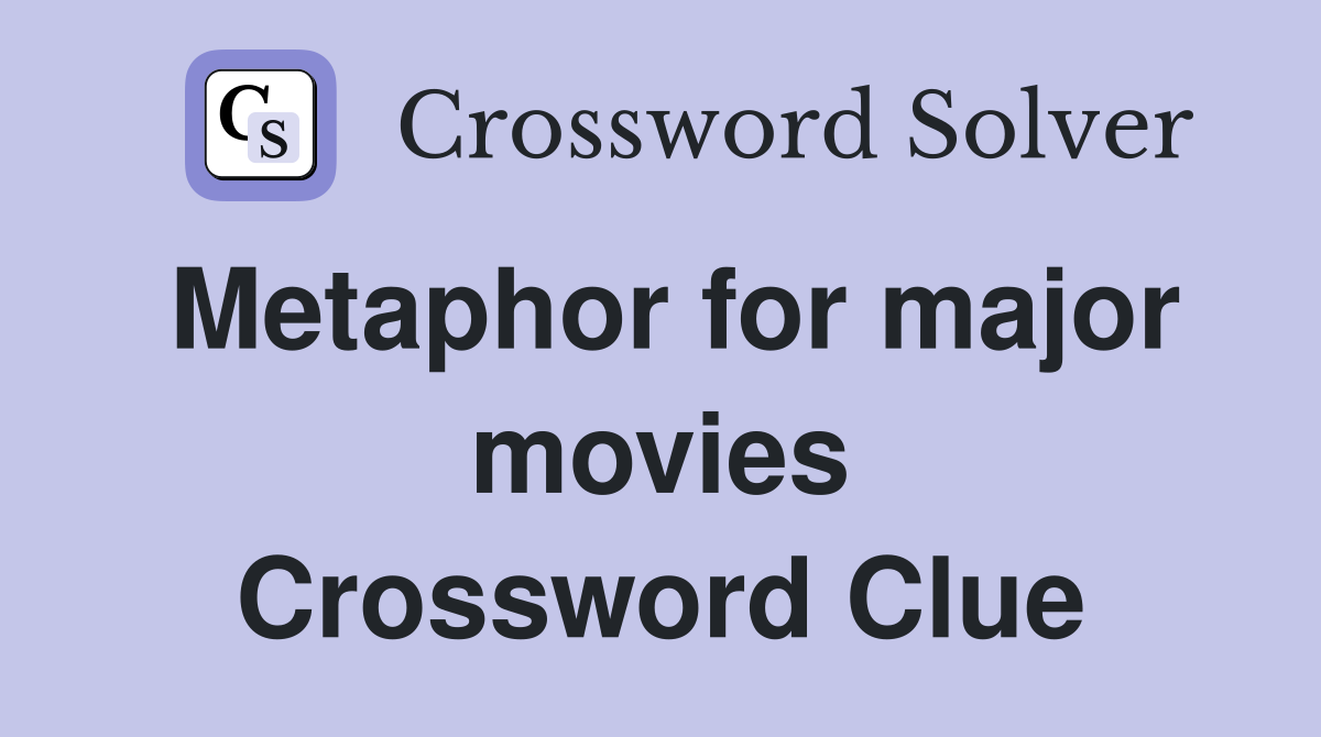 Metaphor for major movies Crossword Clue