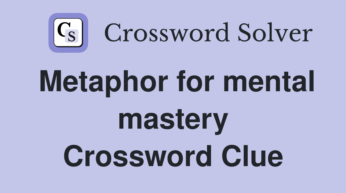 Metaphor for mental mastery Crossword Clue