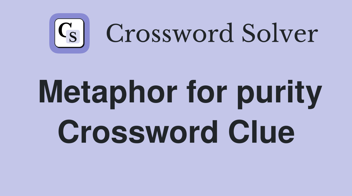 Metaphor for purity Crossword Clue